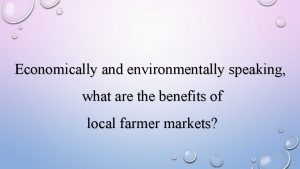 Economically and environmentally speaking what are the benefits
