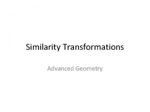 Similarity Transformations Advanced Geometry Transformation A transformation is