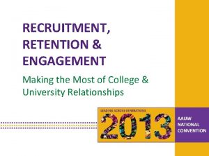 RECRUITMENT RETENTION ENGAGEMENT Making the Most of College