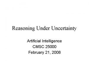 Reasoning Under Uncertainty Artificial Intelligence CMSC 25000 February