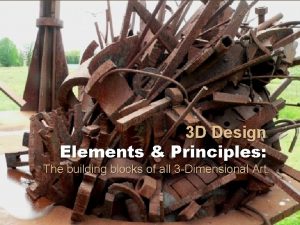 3 D Design Elements Principles The building blocks