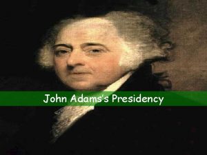 John Adamss Presidency The Election of 1796 Political