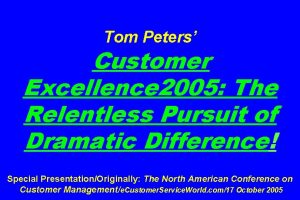 Tom Peters Customer Excellence 2005 The Relentless Pursuit