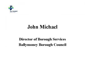 John Michael Director of Borough Services Ballymoney Borough