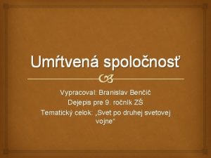 Umtven spolonos Vypracoval Branislav Beni Dejepis pre 9