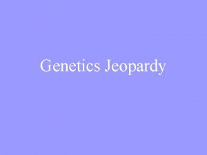 Genetics Jeopardy Genetics Jeopardy Definitions Punnett Squares Genetics