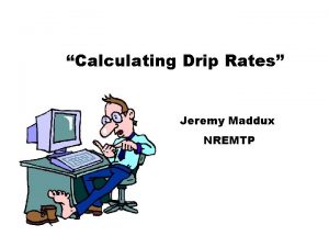 Calculating Drip Rates Jeremy Maddux NREMTP Micro Macro