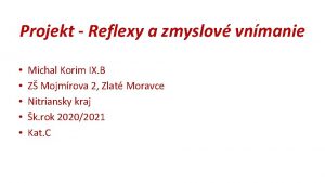 Projekt Reflexy a zmyslov vnmanie Michal Korim IX