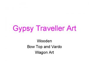 Gypsy Traveller Art Wooden Bow Top and Vardo