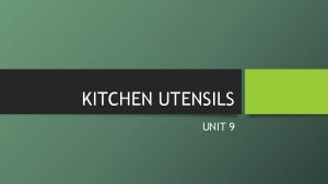 KITCHEN UTENSILS UNIT 9 UTENSIL tool for the