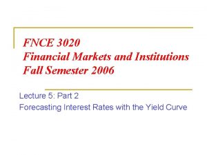 FNCE 3020 Financial Markets and Institutions Fall Semester