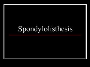 Spondylolisthesis Wiltse Classification n Type IDysplastic congenital malformation