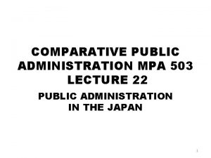 COMPARATIVE PUBLIC ADMINISTRATION MPA 503 LECTURE 22 PUBLIC