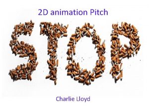 2 D animation Pitch Charlie Lloyd Production MediaDeliveryDeadline