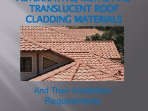 ALTERNATIVE METAL AND TRANSLUCENT ROOF CLADDING MATERIALS And