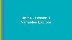 Unit 4 Lesson 1 Variables Explore Unit 4
