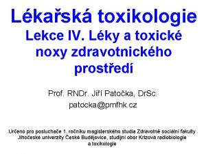 Lkask toxikologie Lekce IV Lky a toxick noxy