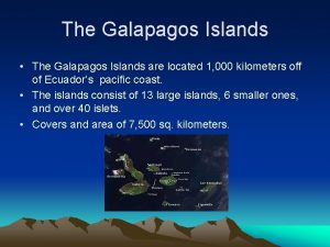 The Galapagos Islands The Galapagos Islands are located