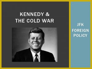 KENNEDY THE COLD WAR JFK FOREIGN POLICY JFK