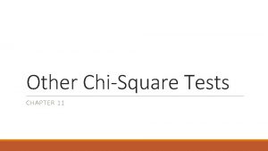 Other ChiSquare Tests CHAPTER 11 Introduction Chisquare distribution Other ChiSquare Tests CHAPTER 11 Introduction Chisquare distribution