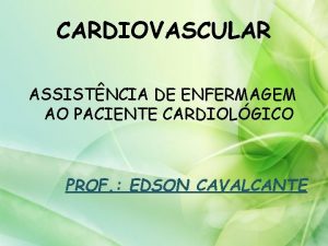 CARDIOVASCULAR ASSISTNCIA DE ENFERMAGEM AO PACIENTE CARDIOLGICO PROF