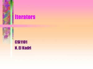 Iterators CSI 1101 N El Kadri Motivation Given