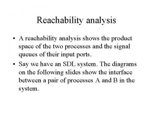 Reachability analysis A reachability analysis shows the product