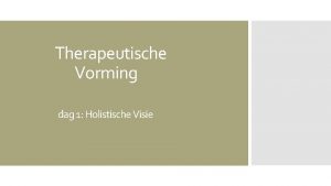 Therapeutische Vorming dag 1 Holistische Visie Welkom EVEN