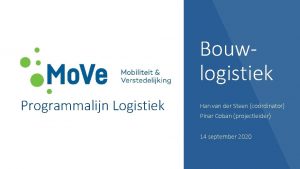 Bouwlogistiek Programmalijn Logistiek Han van der Steen cordinator