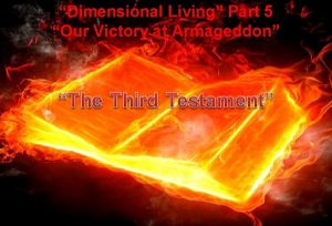 Dimensional Living Part 5 Our Victory at Armageddon