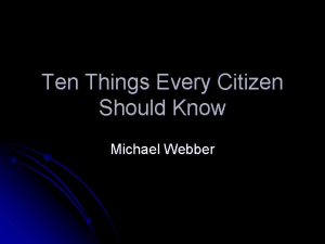 Ten Things Every Citizen Should Know Michael Webber