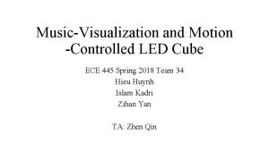 MusicVisualization and Motion Controlled LED Cube ECE 445