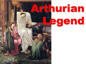Arthurian Legend Historical Arthur Arthur existed a war