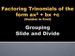 Factoring Trinomials of the 2 form ax bx