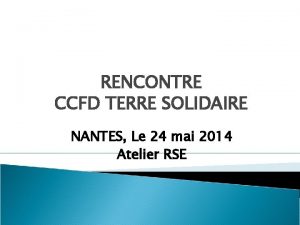 RENCONTRE CCFD TERRE SOLIDAIRE NANTES Le 24 mai