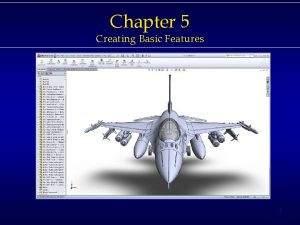 Chapter 5 Creating Basic Features 1 Features covered