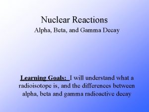 Nuclear Reactions Alpha Beta and Gamma Decay Learning