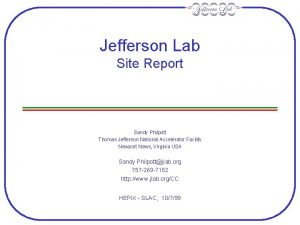 Jefferson Lab Site Report Sandy Philpott Thomas Jefferson