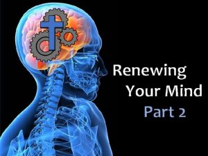 Renewing Your Mind Part 2 Renewing Your Mind