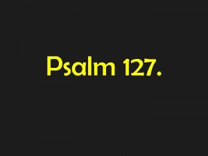 Psalm 127 Psalm 127 1 Unless A Song