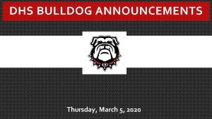 DHS BULLDOG ANNOUNCEMENTS Thursday March 5 2020 ATTENTION