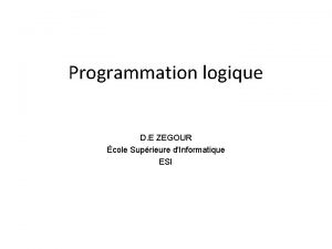 Programmation logique D E ZEGOUR cole Suprieure dInformatique