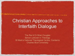 Christian Approaches to Interfaith Dialogue The Revd Dr