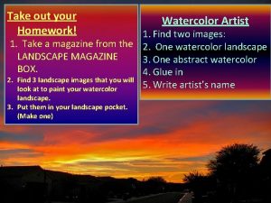 Take out your Homework Watercolor Artist 1 Find