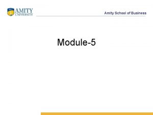 Amity School of Business Module5 Amity School of