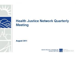 Health Justice Network Quarterly Meeting August 2011 Agenda