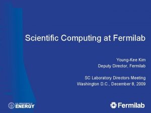 Scientific Computing at Fermilab YoungKee Kim Deputy Director