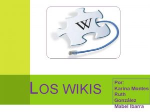 LOS WIKIS Por Karina Montes Ruth Gonzlez Mabel