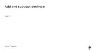 Add and subtract decimals Maths Miss Davies 1