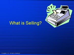 What is Selling Chapter 13 What is Selling
